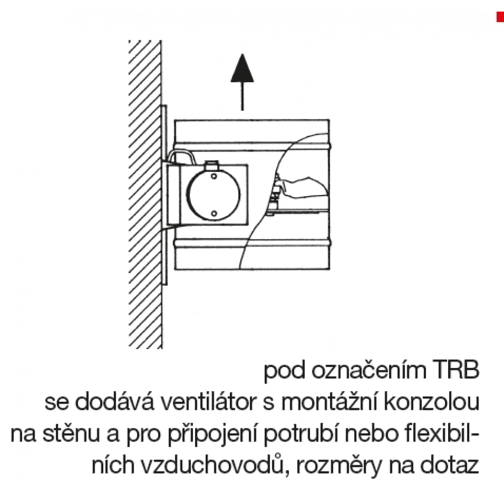 unter der Bezeichnung TRB wird der Ventilator mit einer Wandhalterung und für Anschlusskanäle oder flexible Luftkanäle geliefert, Abmessungen auf Anfrage