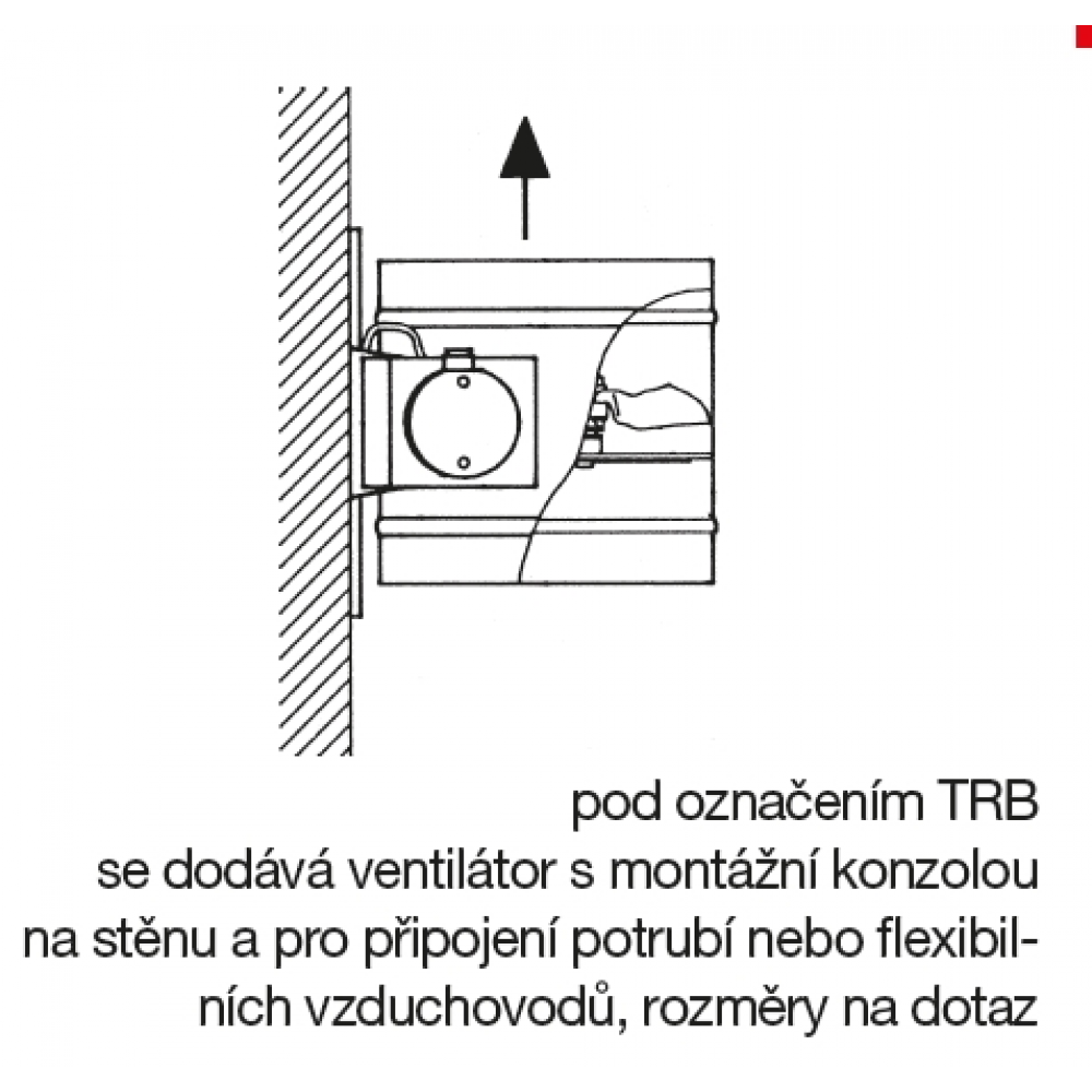 under the designation TRB the fan is supplied with a wall mounting bracket and for connecting ducts or flexible air ducts, dimensions on request