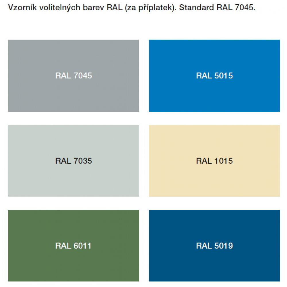  RAL optional colours (extra charge), standard RAL 7045